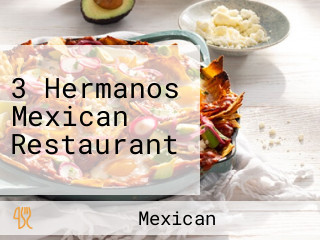 3 Hermanos Mexican Restaurant