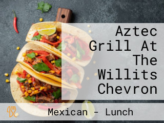 Aztec Grill At The Willits Chevron