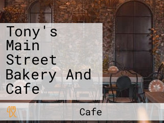 Tony's Main Street Bakery And Cafe