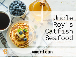 Uncle Roy's Catfish Seafood