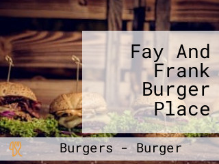 Fay And Frank Burger Place