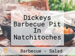 Dickeys Barbecue Pit In Natchitoches