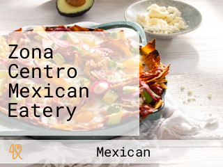 Zona Centro Mexican Eatery