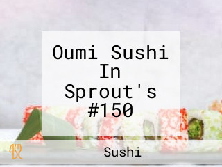 Oumi Sushi In Sprout's #150