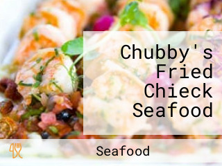 Chubby's Fried Chieck Seafood