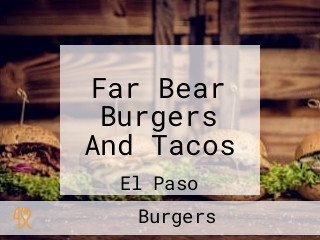 Far Bear Burgers And Tacos