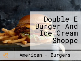 Double E Burger And Ice Cream Shoppe