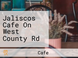 Jaliscos Cafe On West County Rd