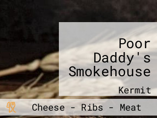 Poor Daddy's Smokehouse