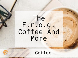 The F.r.o.g. Coffee And More