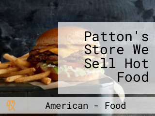 Patton's Store We Sell Hot Food