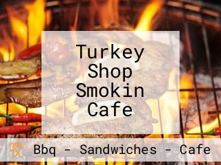 Turkey Shop Smokin Cafe