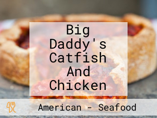 Big Daddy's Catfish And Chicken