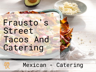 Frausto's Street Tacos And Catering