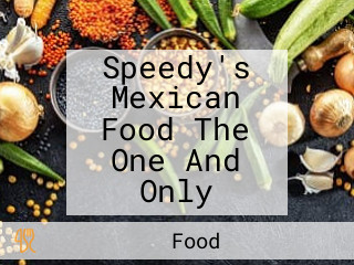 Speedy's Mexican Food The One And Only