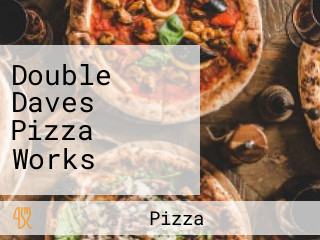 Double Daves Pizza Works