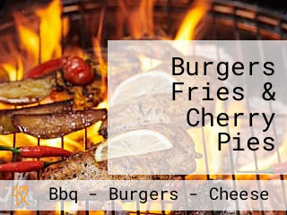 Burgers Fries & Cherry Pies