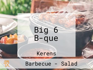 Big 6 B-que