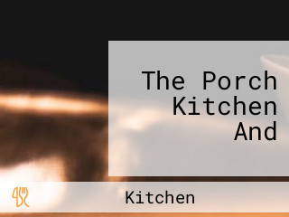 The Porch Kitchen And