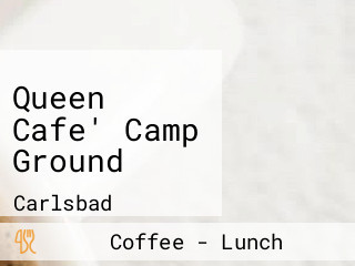 Queen Cafe' Camp Ground