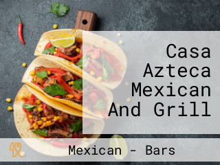 Casa Azteca Mexican And Grill