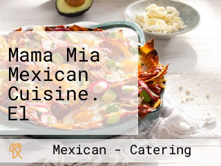 Mama Mia Mexican Cuisine. El Verdadero Sabor De México