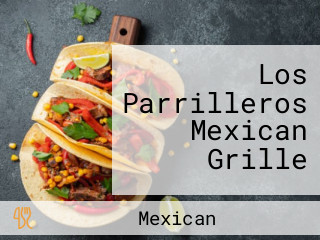 Los Parrilleros Mexican Grille