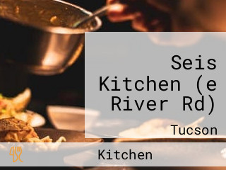 Seis Kitchen (e River Rd)