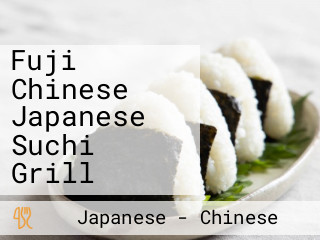 Fuji Chinese Japanese Suchi Grill