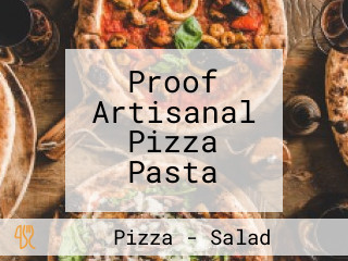 Proof Artisanal Pizza Pasta