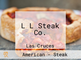 L L Steak Co.