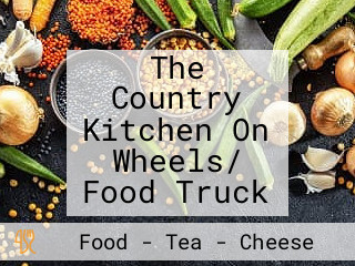 The Country Kitchen On Wheels/ Food Truck