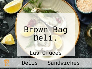 Brown Bag Deli.