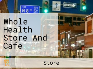 Whole Health Store And Cafe