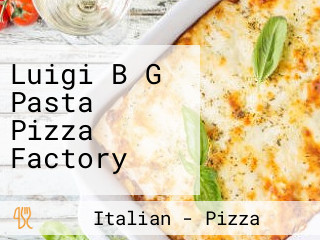 Luigi B G Pasta Pizza Factory