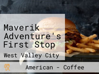 Maverik Adventure's First Stop