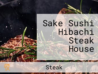 Sake Sushi Hibachi Steak House