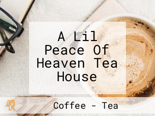 A Lil Peace Of Heaven Tea House