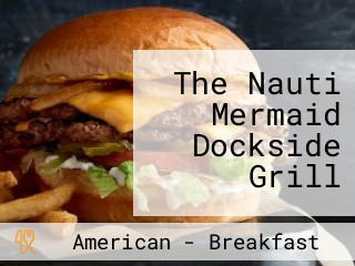 The Nauti Mermaid Dockside Grill