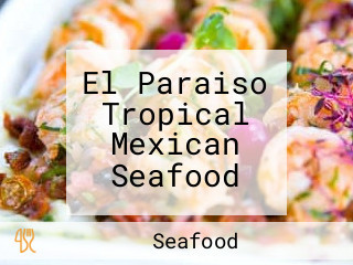 El Paraiso Tropical Mexican Seafood