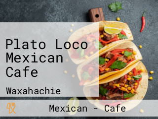 Plato Loco Mexican Cafe