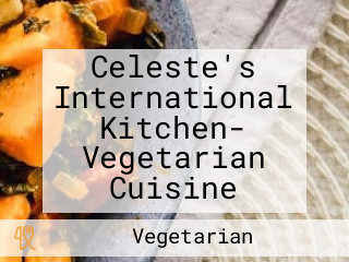 Celeste's International Kitchen- Vegetarian Cuisine