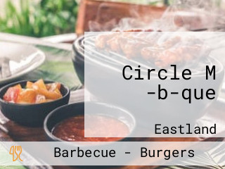 Circle M -b-que