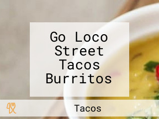 Go Loco Street Tacos Burritos