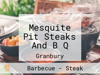 Mesquite Pit Steaks And B Q