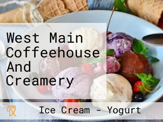 West Main Coffeehouse And Creamery