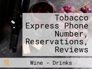 Tobacco Express Phone Number, Reservations, Reviews