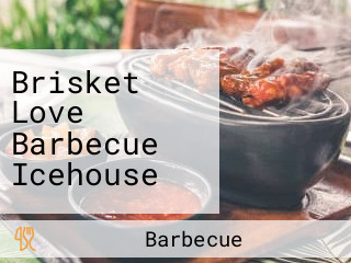 Brisket Love Barbecue Icehouse