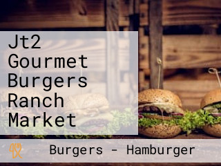 Jt2 Gourmet Burgers Ranch Market