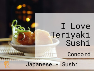 I Love Teriyaki Sushi